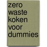 Zero waste koken voor Dummies door Rosanne Rust
