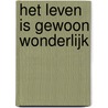 HET LEVEN IS GEWOON WONDERLIJK by Edwin Grootjen