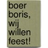 Boer Boris, wij willen feest!