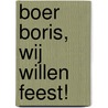 Boer Boris, wij willen feest! door Ted van Lieshout