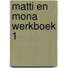 Matti en Mona werkboek 1 door Onbekend