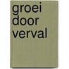 Groei door verval door Bert Overbeek