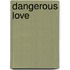 Dangerous Love