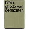 BREIN, GHETTO van GEDACHTEN door Manja Croiset