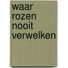 Waar rozen nooit verwelken by Gunnar Staalesen