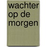 Wachter op de morgen door Machteld Siegmann