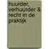 Huurder, verhuurder & recht in de praktijk