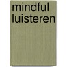 Mindful Luisteren by Suzan van der Goes