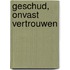 Geschud, Onvast Vertrouwen