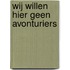 Wij willen hier geen avonturiers