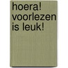 Hoera! Voorlezen is leuk! door Annemarie van Bokhoven