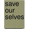 Save Our Selves door Dr. Peter A.J. Holst