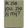 Ik zie jou, zie jij mij? door Mariska Noordeloos