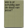 Wie is er schuldig aan de dood van Jezus? door Kees Kant