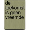De toekomst is geen vreemde door René van Woudenberg