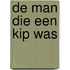 De man die een kip was