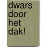 Dwars door het dak! door Corien Oranje