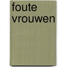 Foute vrouwen by Paul van de Water