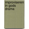 Improviseren in Gods drama by Theo Pleizier