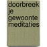 Doorbreek je gewoonte Meditaties