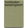 Hoofdzaken belastingrecht door Onbekend