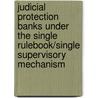 Judicial protection banks under the single rulebook/single supervisory mechanism door Mirik van Rijn