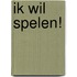 Ik wil spelen!