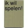 Ik wil spelen! by Johan Klungel