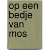 Op een bedje van mos door Marjolein Van den Hof