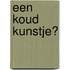 Een koud kunstje?
