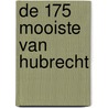 De 175 mooiste van Hubrecht by Hubrecht Duijker