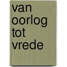 Van oorlog tot vrede by Jolanda Smits