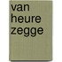 Van Heure Zegge