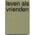 Leven als vrienden