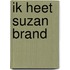 Ik heet Suzan Brand