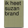 Ik heet Suzan Brand door Mary Schoon