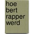 Hoe Bert rapper werd