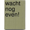 Wacht nog even! door Britta Teckentrup