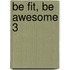 Be fit, be awesome 3