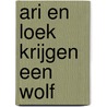 Ari en Loek krijgen een wolf by Yvonne de Vries