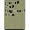 Groep 6 t/m 8 Begrijpend Lezen by Unknown