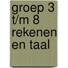 Groep 3 t/m 8 Rekenen en Taal door Onbekend