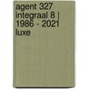 Agent 327 Integraal 8 | 1986 - 2021 LUXE door Martin Lodewijk