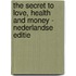 The Secret to Love, Health and Money - Nederlandse editie