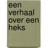 Een verhaal over een heks by Ken Broeders
