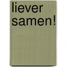 Liever samen! by Unknown