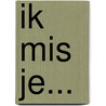 Ik mis je... by Tamara Luijer