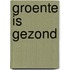 Groente is gezond