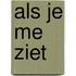 Als je me ziet