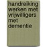 Handreiking Werken met vrijwilligers met dementie